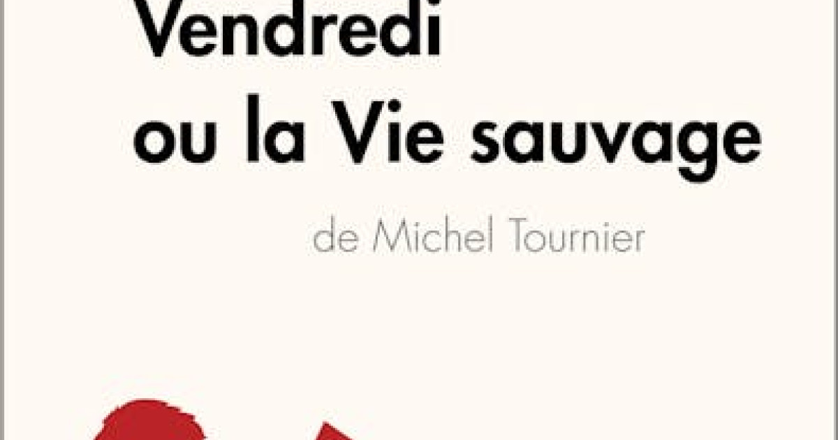 Vendredi ou la Vie sauvage de Michel Tournier (Analyse de l'oeuvre