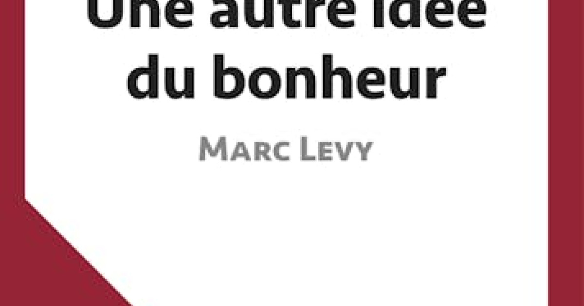 Une autre idée du bonheur de Marc Levy (Fiche de lecture) : Analyse